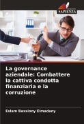 Cover-Bild zum Titel 'La governance aziendale: Combattere la cattiva condotta finanziaria e la corruzione' von 'Eslam Bassiony Elmadany'