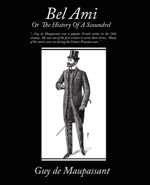 Bel Ami or the History of a Scoundrel - Guy de Maupassant