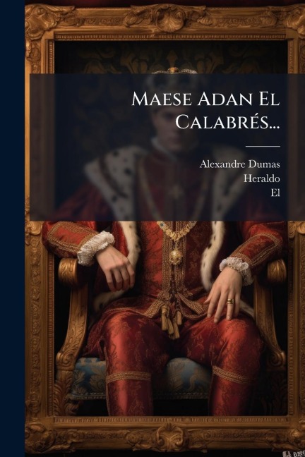 Maese Adan El CalabrÃ(c)s... - Alexandre Dumas, El, Heraldo