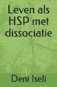 Cover-Bild zum Titel 'Leven ALS Hsp Met Dissociatie' von 'Deni Iseli'