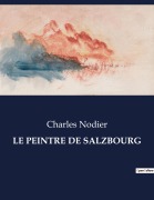 Cover-Bild zum Titel 'LE PEINTRE DE SALZBOURG' von 'Charles Nodier'