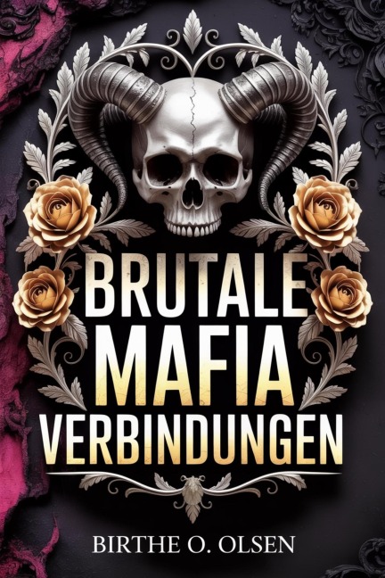 Brutale Mafia Verbindungen (Reihe der Wilden Sünden, #1) - Birthe O. Olsen