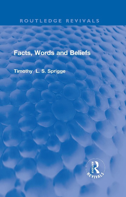 Facts, Words and Beliefs - Timothy L. S. Sprigge