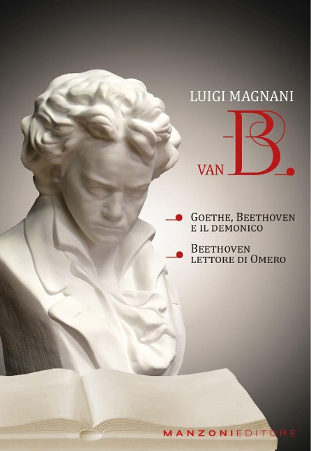 Van B. 'Goethe, Beethoven e il demonico'. 'Beethoven lettore di Omero' - Luigi Magnani