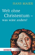 Welt ohne Christentum - was wäre anders? - Hans Maier