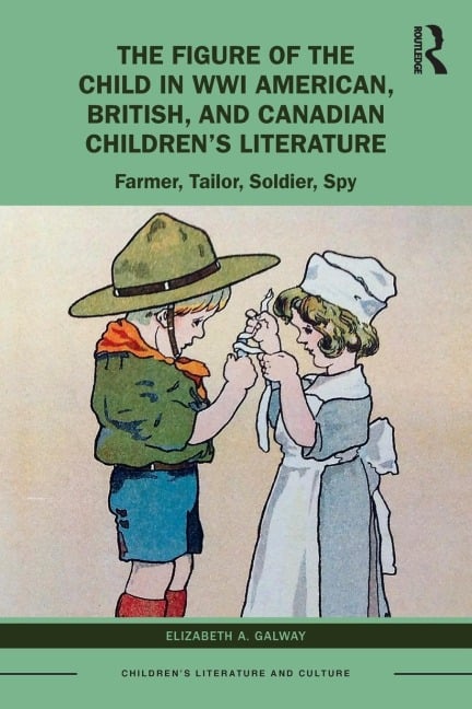 The Figure of the Child in WWI American, British, and Canadian Children's Literature - Elizabeth A. Galway