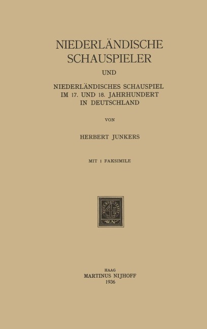 Niederländische Schauspieler und Niederländisches Schauspiel im 17. und 18. Jahrhundert in Deutschland - Herbert Junkers