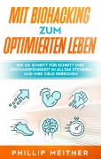 Cover-Bild zum Titel 'Mit Biohacking zum optimierten Leben: Wie Sie Schritt für Schritt Ihre Leistungsfähigkeit im Alltag steigern und Ihre Ziele erreichen' von 'Phillip Meitner'