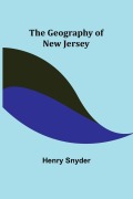 Cover-Bild zum Titel 'The Geography of New Jersey' von 'Henry Snyder'