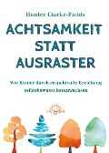 Cover-Bild zum Titel 'Achtsamkeit statt Ausraster' von 'Hunter Clarke-Fields'