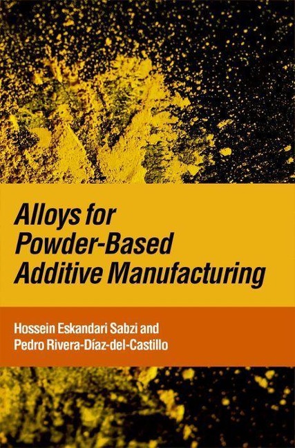 Alloys for Powder-Based Additive Manufacturing - Hossein Eskandari Sabzi, Pedro Rivera-Díaz-Del-Castillo