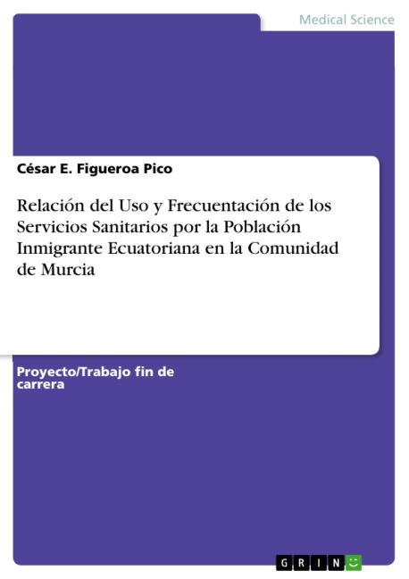 Relación del Uso y Frecuentación de los Servicios Sanitarios por la Población Inmigrante Ecuatoriana en la Comunidad de Murcia - César E. Figueroa Pico