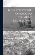 Cover-Bild zum Titel 'Dziea poetyckie. Opracowa Zygmunt Michaowski; Volume 2' von 'Adam Asnyk'