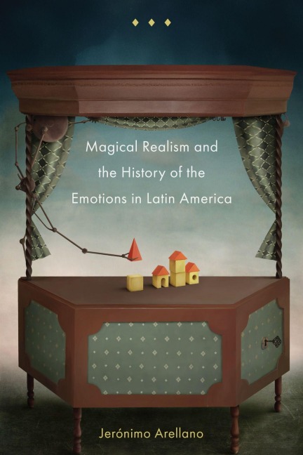 Magical Realism and the History of the Emotions in Latin America - Jerónimo Arellano