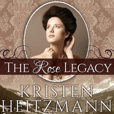 The Rose Legacy - Kristen Heitzmann