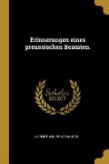 Erinnerungen Eines Preussischen Beamten. - A. Ernst von Ernsthausen