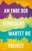 Cover-Bild zum Titel 'Am Ende der Sehnsucht wartet die Freiheit' von 'Christine Dohler'