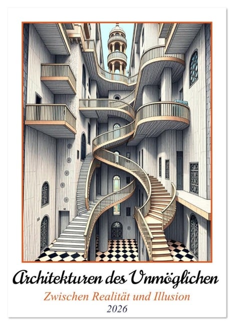 Architekturen des Unmöglichen - Zwischen Realität und Illusion (Wandkalender 2026 DIN A2 hoch), CALVENDO Monatskalender - Martina Marten