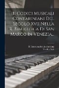 (i) Codici Musicali Contariniani Del Secolo Xvii Nella R. Biblioteca Di San Marco In Venezia... - Biblioteca Nazionale Marciana, Taddeo Wiel