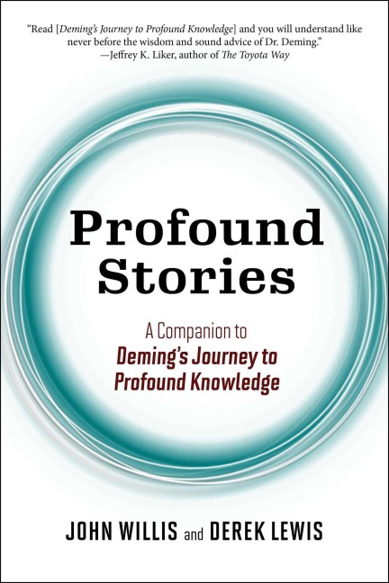 Profound Stories: A Companion to Deming's Journey to Profound Knowledge - John Willis, Derek Lewis