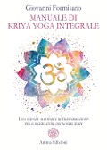 Manuale di Kriya Yoga Integrale. Una scienza alchemica di trasformazione per il ricercatore dei nostri tempi - Giovanni Formisano
