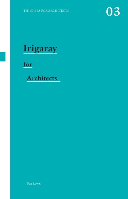 Irigaray for Architects - Peg Rawes