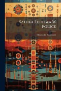 Cover-Bild zum Titel 'Sztuka Ludowa W Polsce' von 'Kazimierz Mokowski'