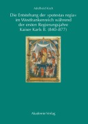 Cover-Bild zum Titel 'Die Entstehung der "potestas regia" im Westfrankenreich während der ersten Regierungsjahre Kaiser Karls II. (840-877)' von 'Adelheid Krah'