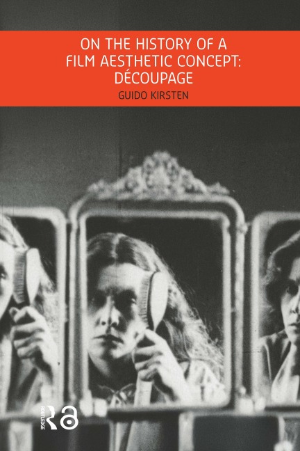On the History of a Film Aesthetic Concept: Découpage - Guido Kirsten