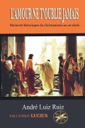 Cover-Bild zum Titel 'L'AMOUR NE T'OUBLIE JAMAIS' von 'André Luiz Ruiz, Par L'Esprit Lúcius'