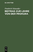 Cover-Bild zum Titel 'Beitrag zur Lehre von der Prokura' von 'Friedrich Schneider'