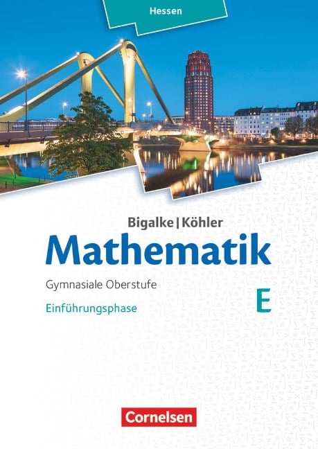 Mathematik Gymnasiale Oberstufe Einführungsphase Band E - Schülerbuch - Hessen - Anton Bigalke, Norbert Köhler, Gabriele Ledworuski, Horst Kuschnerow