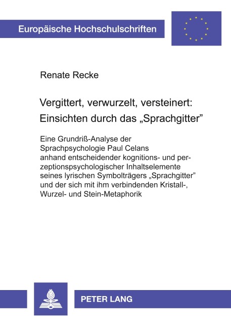 Vergittert, verwurzelt, versteinert: Einsichten durch das 'Sprachgitter' - Renate Recke