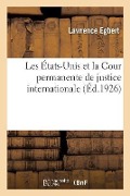 Cover-Bild zum Titel 'Les États-Unis Et La Cour Permanente de Justice Internationale' von 'Lawrence Egbert'