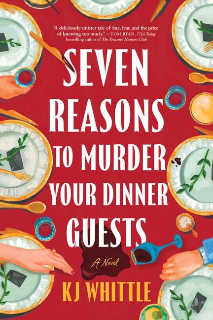 Seven Reasons to Murder Your Dinner Guests - Kj Whittle