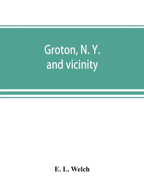 Groton, N. Y. and vicinity - E. L. Welch