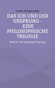 Cover-Bild zum Titel 'Das Ich und der Ursprung - Eine philosophische Trilogie' von 'Lothar-Rüdiger Lütge'