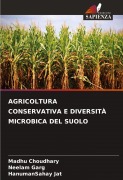 Cover-Bild zum Titel 'AGRICOLTURA CONSERVATIVA E DIVERSITÀ MICROBICA DEL SUOLO' von 'Madhu Choudhary, Neelam Garg, Hanumansahay Jat'