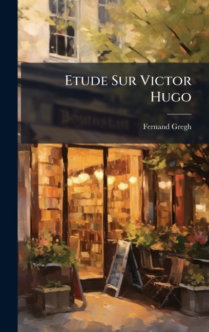 Etude Sur Victor Hugo - Fernand Gregh