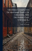 Cover-Bild zum Titel 'Oeuvres Complètes De Madame Ãmile De Girardin, NÃ(c)e Delphine Gay, Volume 6...' von ''