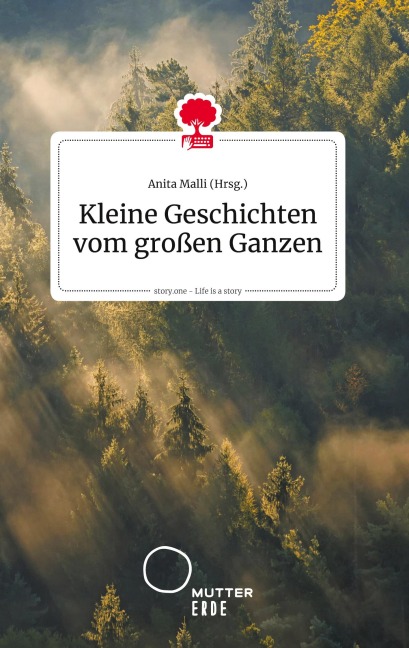 Kleine Geschichten vom großen Ganzen. Life is a Story - story.one - 