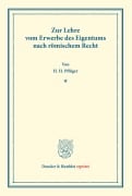 Cover-Bild zum Titel 'Zur Lehre vom Erwerbe des Eigentums nach römischem Recht.' von 'Heinrich H. Pflüger'