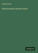 Cover-Bild zum Titel 'Heinrich Heine und die Frauen' von 'Adolph Kohut'