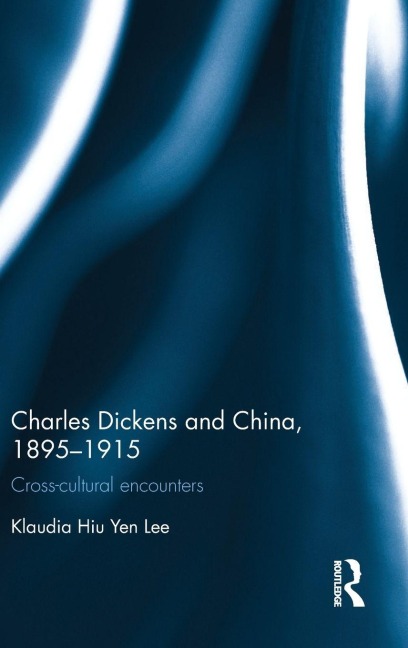 Charles Dickens and China, 1895-1915 - Klaudia Hiu Yen Lee