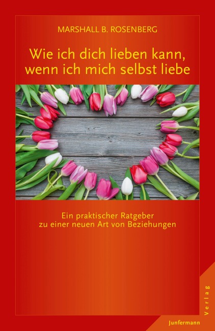 Wie ich dich lieben kann, wenn ich mich selbst liebe - Marshall B. Rosenberg