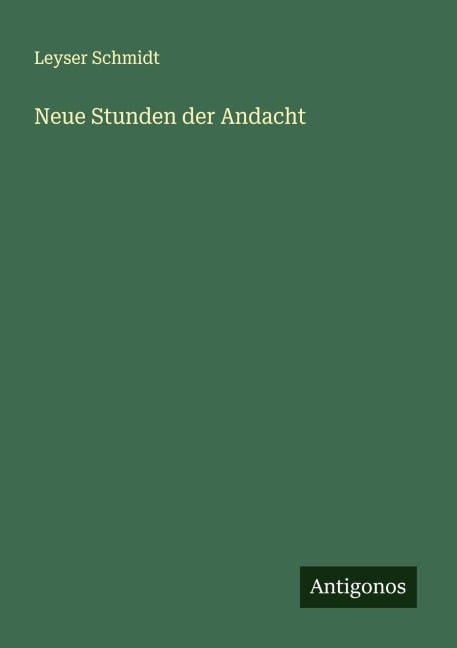 Neue Stunden der Andacht - Leyser Schmidt