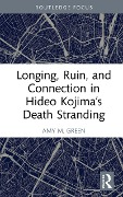 Cover-Bild zum Titel 'Longing, Ruin, and Connection in Hideo Kojima's Death Stranding' von 'Amy M. Green'