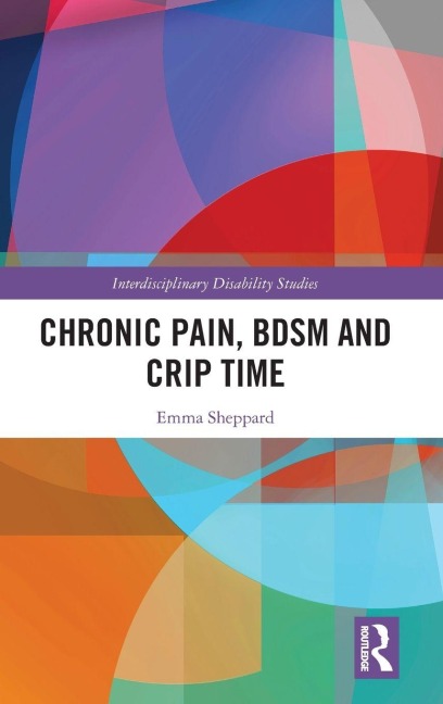 Chronic Pain, BDSM and Crip Time - Emma Sheppard