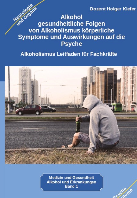 Alkohol gesundheitliche Folgen von Alkoholismus körperliche Symptome und Auswirkungen auf die Psyche - Holger Kiefer