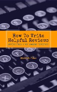 Cover-Bild zum Titel 'How To Write Helpful Reviews : Advice From a Top Amazon Reviewer' von 'Andrea Polk'